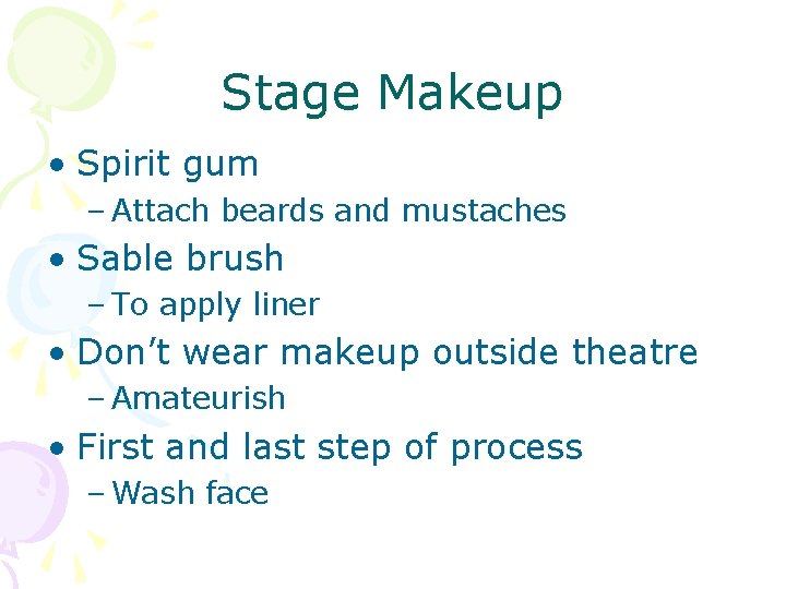 Stage Makeup • Spirit gum – Attach beards and mustaches • Sable brush –