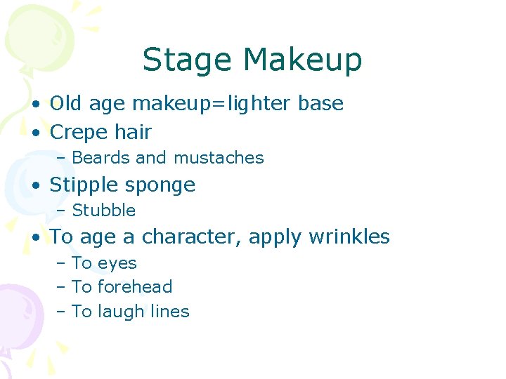 Stage Makeup • Old age makeup=lighter base • Crepe hair – Beards and mustaches