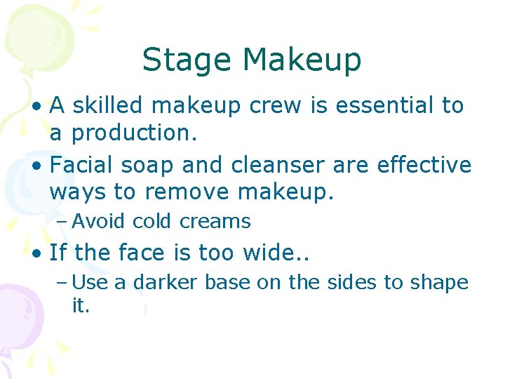 Stage Makeup • A skilled makeup crew is essential to a production. • Facial