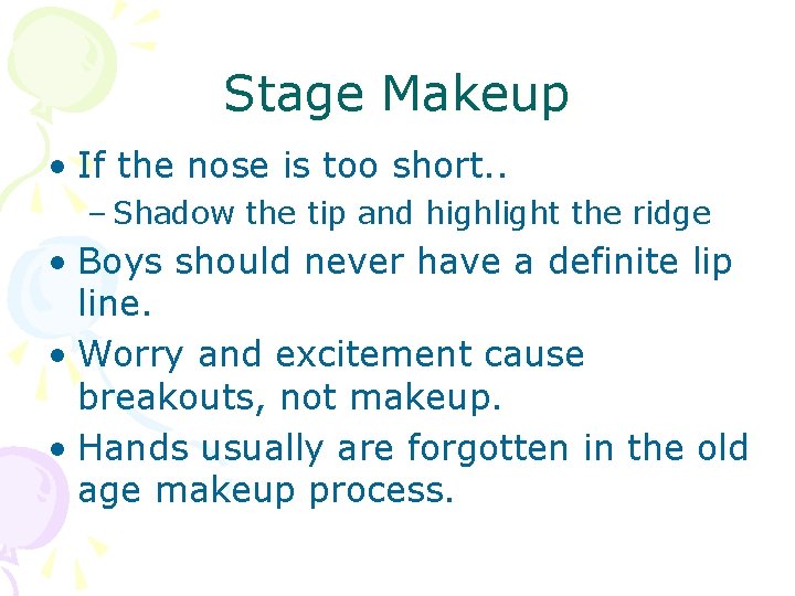 Stage Makeup • If the nose is too short. . – Shadow the tip