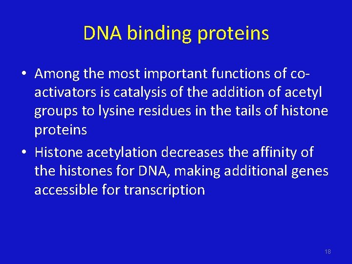 DNA binding proteins • Among the most important functions of coactivators is catalysis of