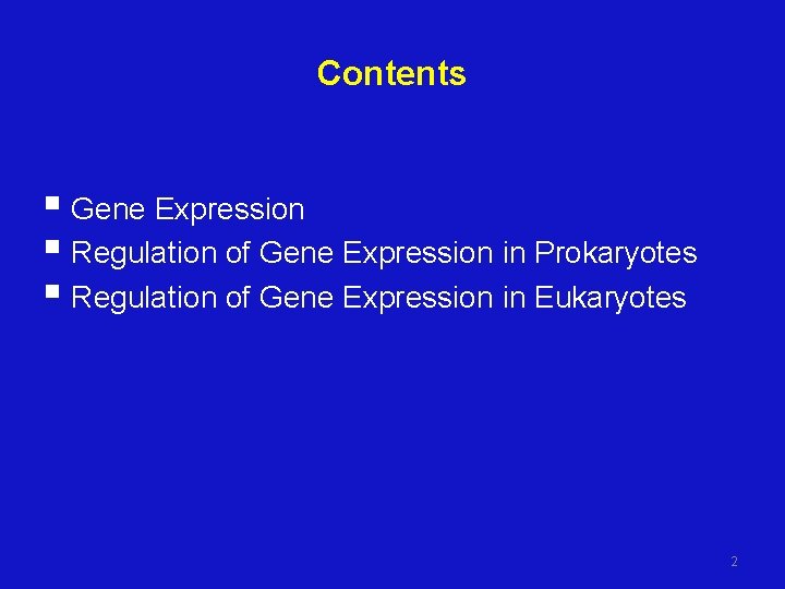 Contents § Gene Expression § Regulation of Gene Expression in Prokaryotes § Regulation of