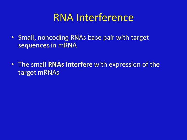 RNA Interference • Small, noncoding RNAs base pair with target sequences in m. RNA