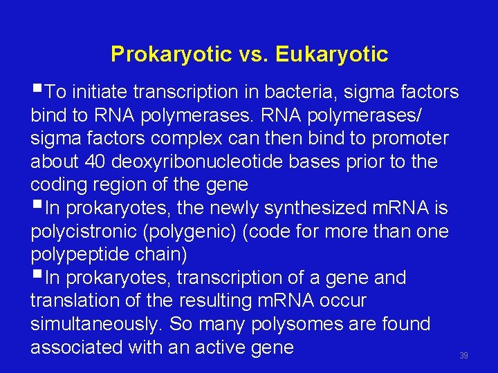 Prokaryotic vs. Eukaryotic §To initiate transcription in bacteria, sigma factors bind to RNA polymerases/