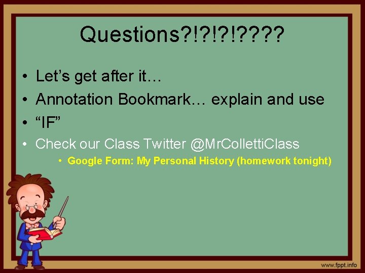 Questions? !? !? !? ? • Let’s get after it… • Annotation Bookmark… explain