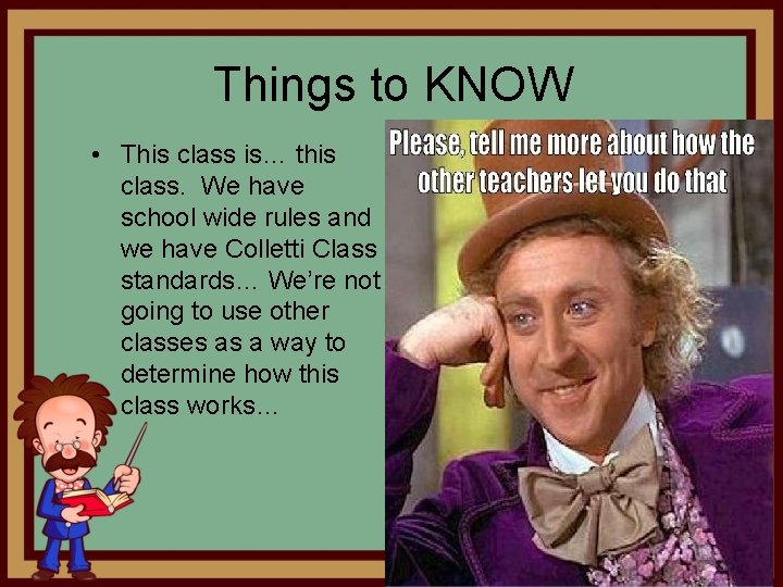 Things to KNOW • This class is… this class. We have school wide rules