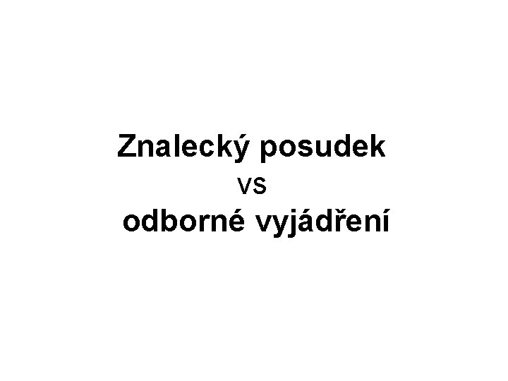 Znalecký posudek vs odborné vyjádření 