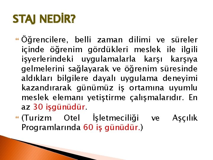 STAJ NEDİR? Öğrencilere, belli zaman dilimi ve süreler içinde öğrenim gördükleri meslek ile ilgili