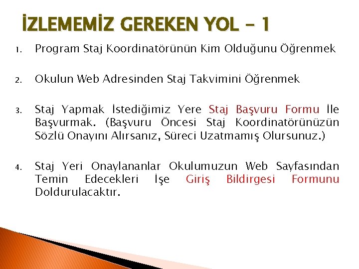 İZLEMEMİZ GEREKEN YOL - 1 1. Program Staj Koordinatörünün Kim Olduğunu Öğrenmek 2. Okulun