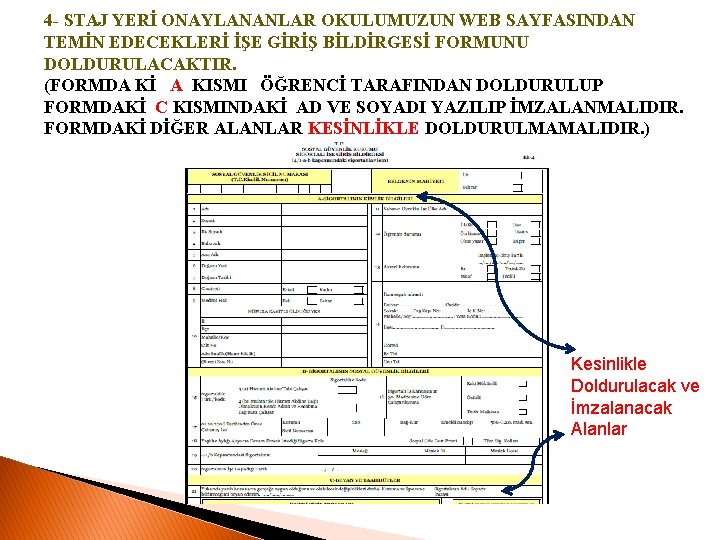 4 - STAJ YERİ ONAYLANANLAR OKULUMUZUN WEB SAYFASINDAN TEMİN EDECEKLERİ İŞE GİRİŞ BİLDİRGESİ FORMUNU