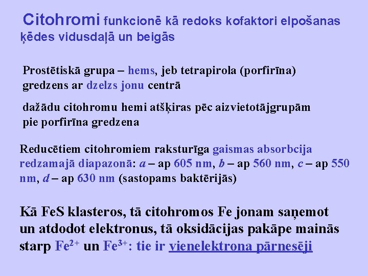 Citohromi funkcionē kā redoks kofaktori elpošanas ķēdes vidusdaļā un beigās Prostētiskā grupa – hems,