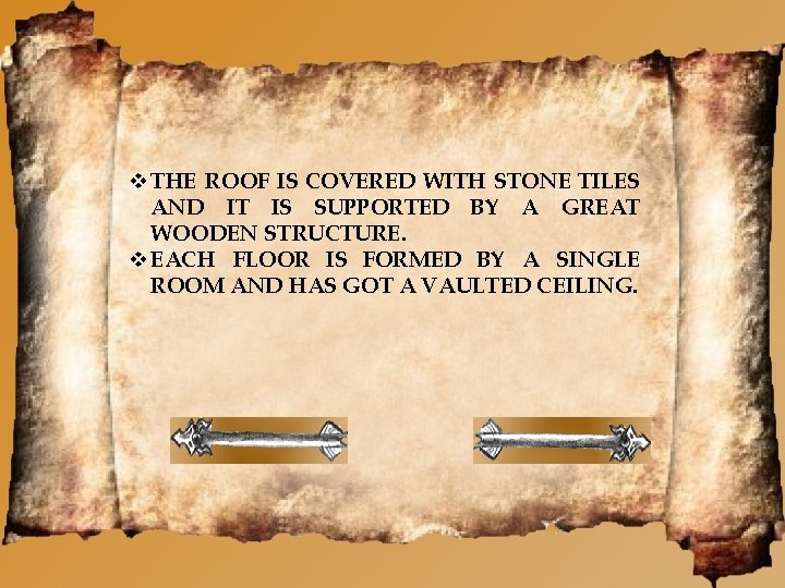  THE ROOF IS COVERED WITH STONE TILES AND IT IS SUPPORTED BY A