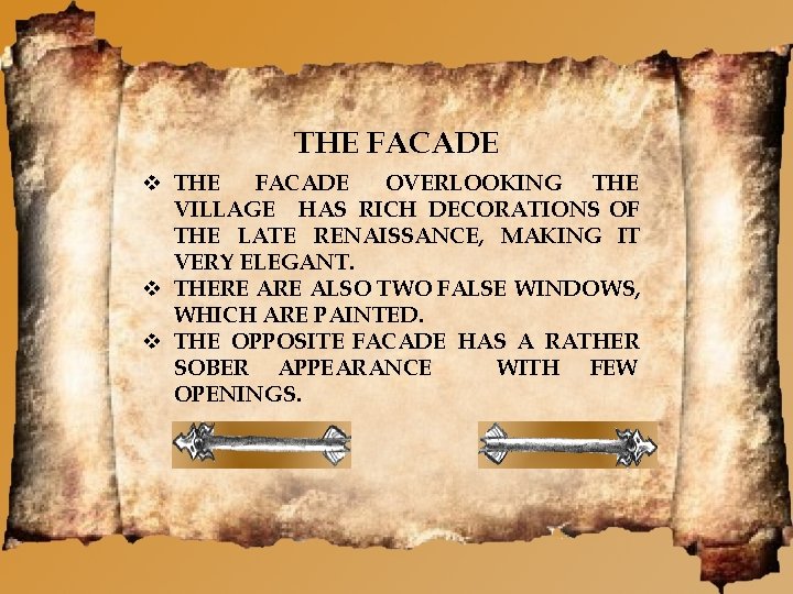 THE FACADE OVERLOOKING THE VILLAGE HAS RICH DECORATIONS OF THE LATE RENAISSANCE, MAKING IT