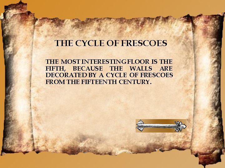 THE CYCLE OF FRESCOES THE MOST INTERESTING FLOOR IS THE FIFTH, BECAUSE THE WALLS