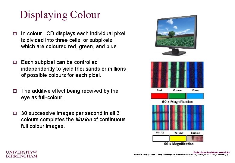 Displaying Colour o In colour LCD displays each individual pixel is divided into three Displaying Colour o In colour LCD displays each individual pixel is divided into three