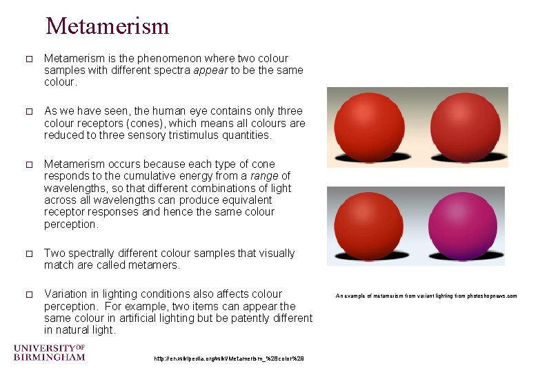 Metamerism o Metamerism is the phenomenon where two colour samples with different spectra appear Metamerism o Metamerism is the phenomenon where two colour samples with different spectra appear