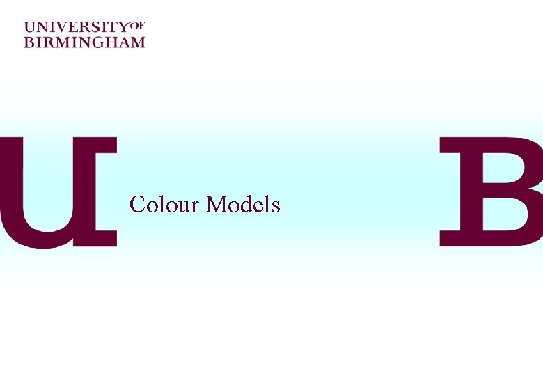 Colour Models Colour Models