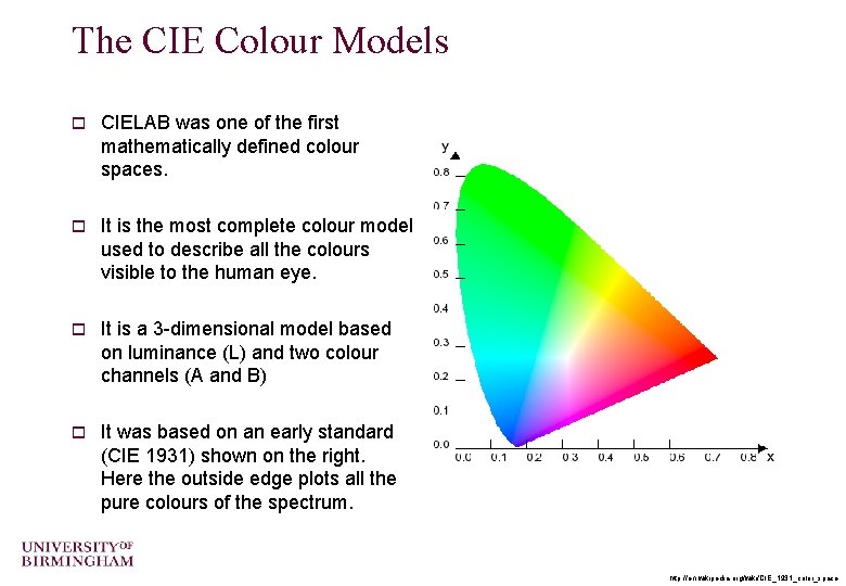 The CIE Colour Models o CIELAB was one of the first mathematically defined colour The CIE Colour Models o CIELAB was one of the first mathematically defined colour