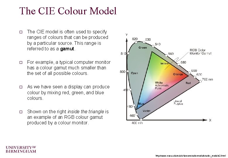 The CIE Colour Model o The CIE model is often used to specify ranges The CIE Colour Model o The CIE model is often used to specify ranges