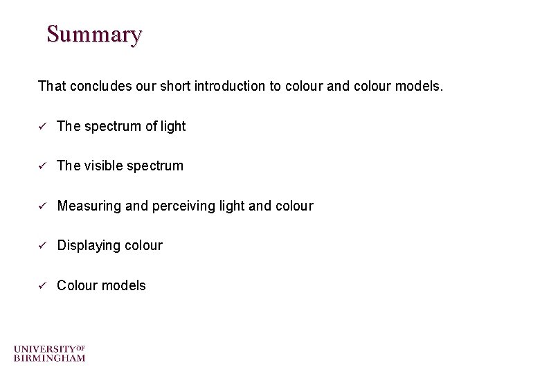 Summary That concludes our short introduction to colour and colour models. ü The spectrum Summary That concludes our short introduction to colour and colour models. ü The spectrum