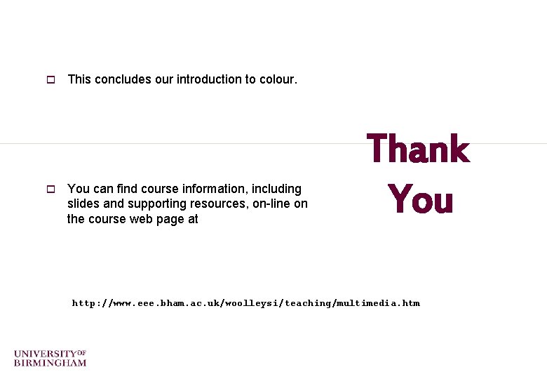 o o This concludes our introduction to colour. You can find course information, including o o This concludes our introduction to colour. You can find course information, including