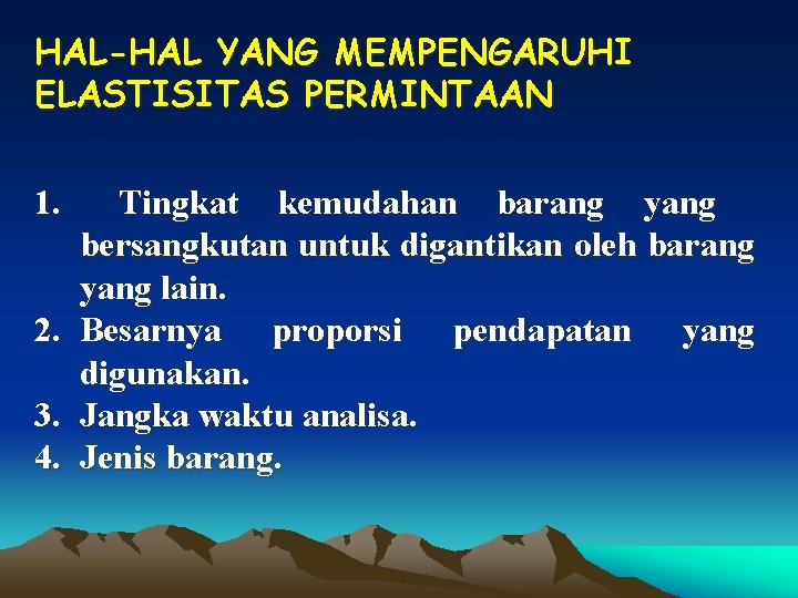 HAL-HAL YANG MEMPENGARUHI ELASTISITAS PERMINTAAN 1. 2. 3. 4. Tingkat kemudahan barang yang bersangkutan