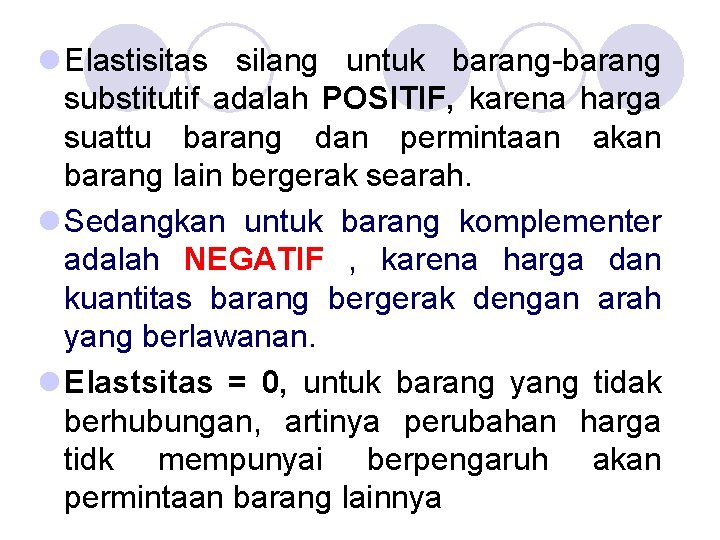 l Elastisitas silang untuk barang-barang substitutif adalah POSITIF, karena harga suattu barang dan permintaan