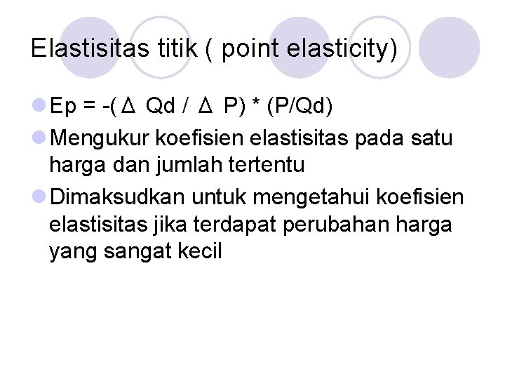 Elastisitas titik ( point elasticity) l Ep = -(Δ Qd / Δ P) *