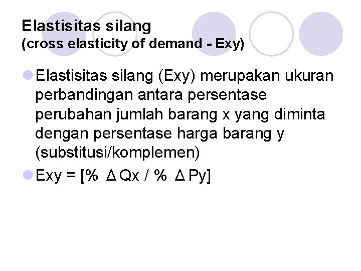 Elastisitas silang (cross elasticity of demand - Exy) l Elastisitas silang (Exy) merupakan ukuran
