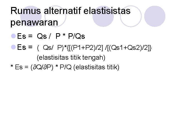 Rumus alternatif elastisistas penawaran l Es = Qs / P * P/Qs l Es
