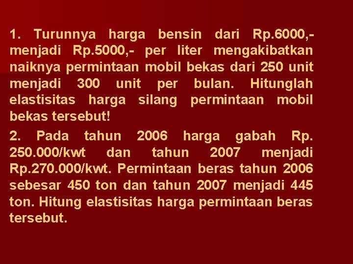 1. Turunnya harga bensin dari Rp. 6000, menjadi Rp. 5000, - per liter mengakibatkan