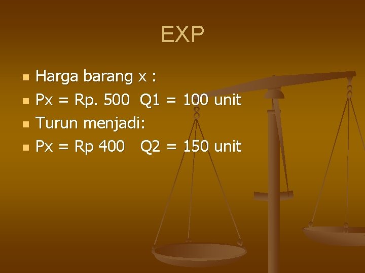 EXP n n Harga barang x : Px = Rp. 500 Q 1 =