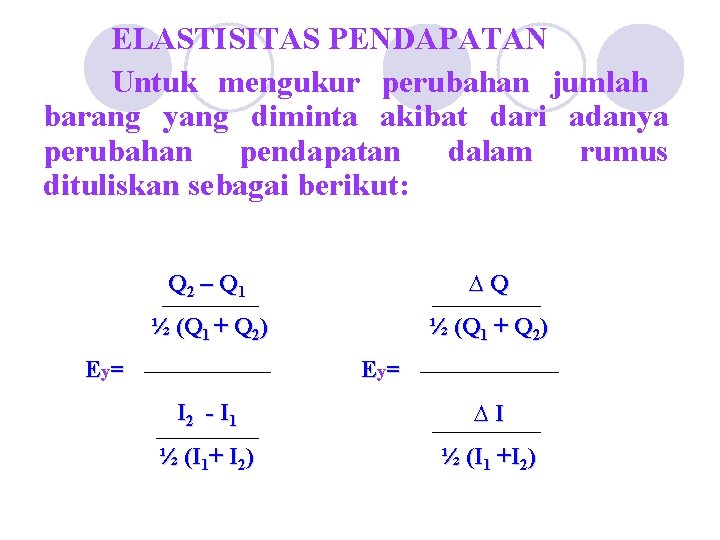 ELASTISITAS PENDAPATAN Untuk mengukur perubahan jumlah barang yang diminta akibat dari adanya perubahan pendapatan