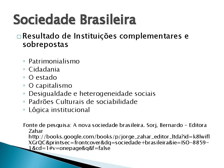 Sociedade Brasileira � Resultado de Instituições complementares e sobrepostas ◦ ◦ ◦ ◦ Patrimonialismo