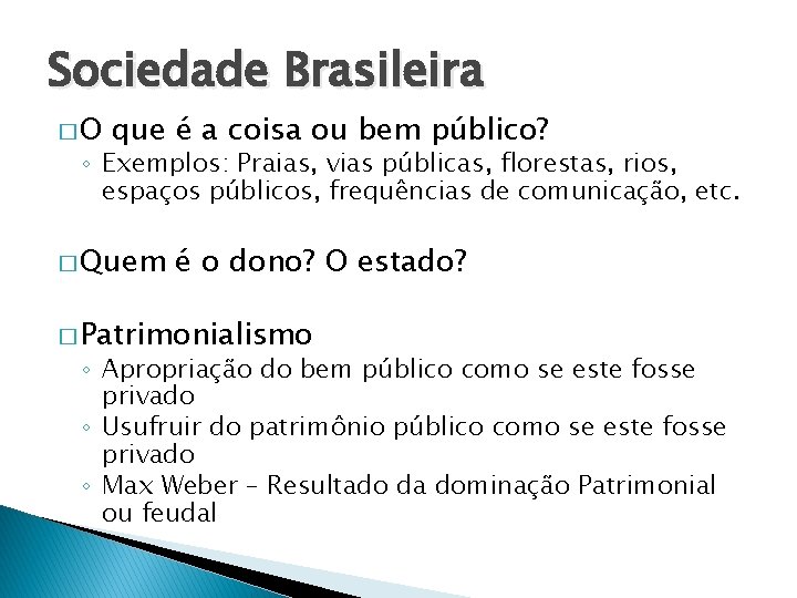 Sociedade Brasileira �O que é a coisa ou bem público? ◦ Exemplos: Praias, vias