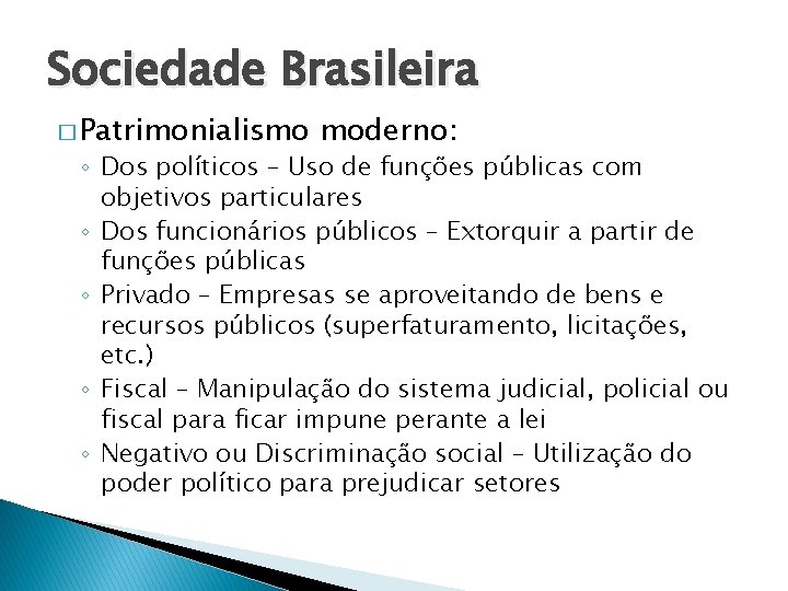 Sociedade Brasileira � Patrimonialismo moderno: ◦ Dos políticos – Uso de funções públicas com