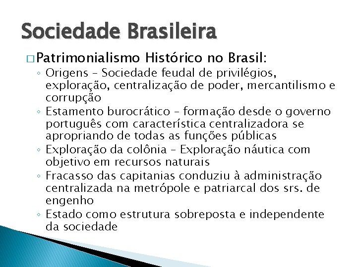 Sociedade Brasileira � Patrimonialismo Histórico no Brasil: ◦ Origens – Sociedade feudal de privilégios,