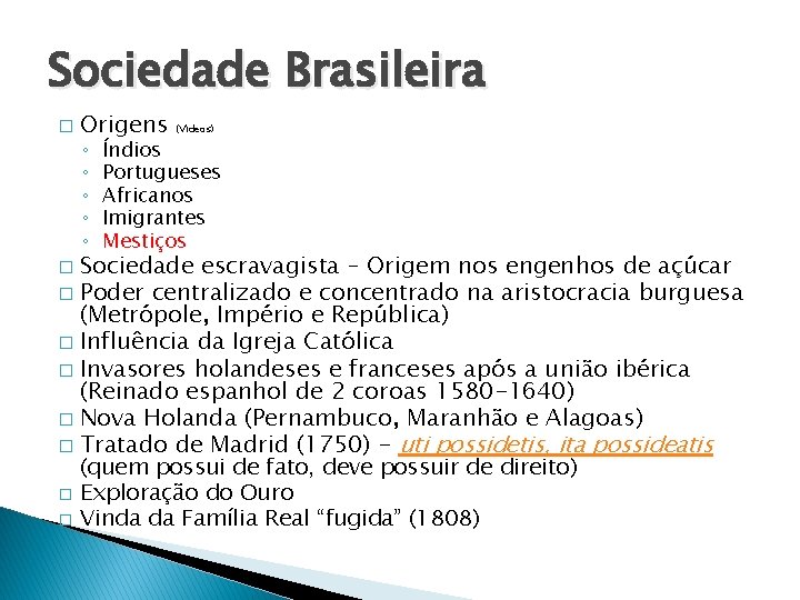 Sociedade Brasileira � Origens ◦ ◦ ◦ (Vídeos) Índios Portugueses Africanos Imigrantes Mestiços Sociedade