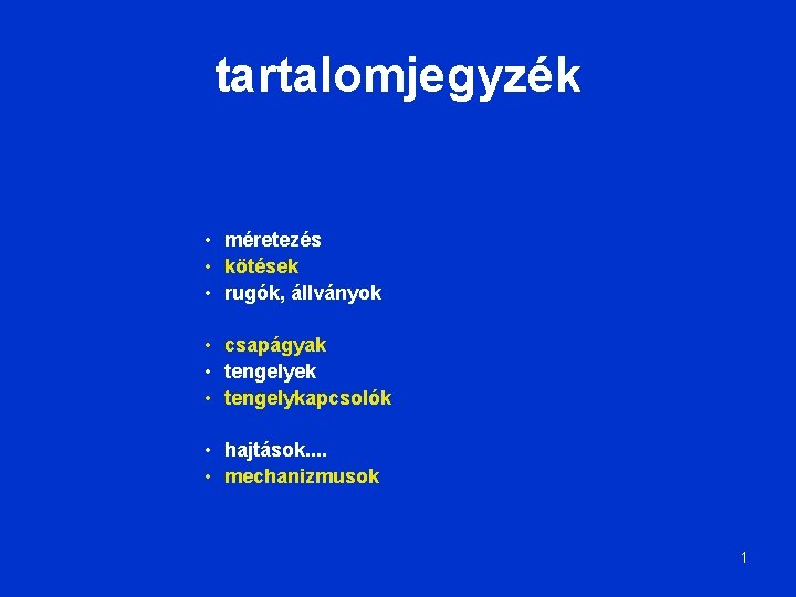 tartalomjegyzék • méretezés • kötések • rugók, állványok • csapágyak • tengelyek • tengelykapcsolók