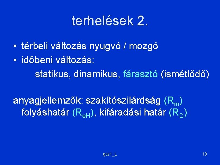 terhelések 2. • térbeli változás nyugvó / mozgó • időbeni változás: statikus, dinamikus, fárasztó