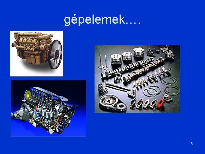 gépelemek…. 3 gépelemek…. 3