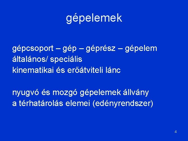 gépelemek gépcsoport – géprész – gépelem általános/ speciális kinematikai és erőátviteli lánc nyugvó és