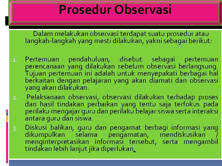 Prosedur Observasi Dalam melakukan observasi terdapat suatu prosedur atau langkah-langkah yang mesti dilakukan, yakni
