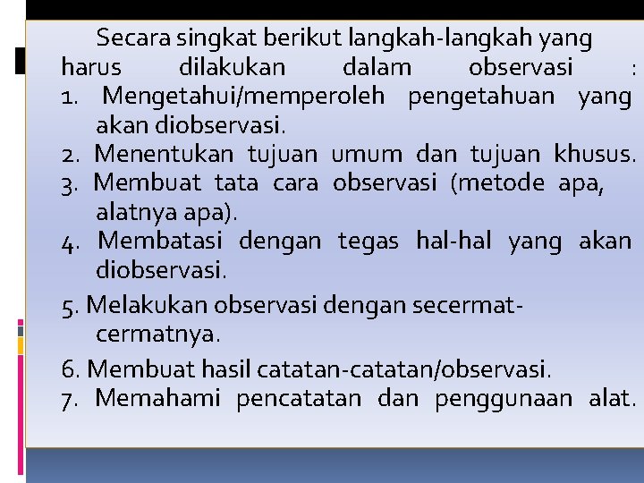 Secara singkat berikut langkah-langkah yang harus dilakukan dalam observasi : 1. Mengetahui/memperoleh pengetahuan yang