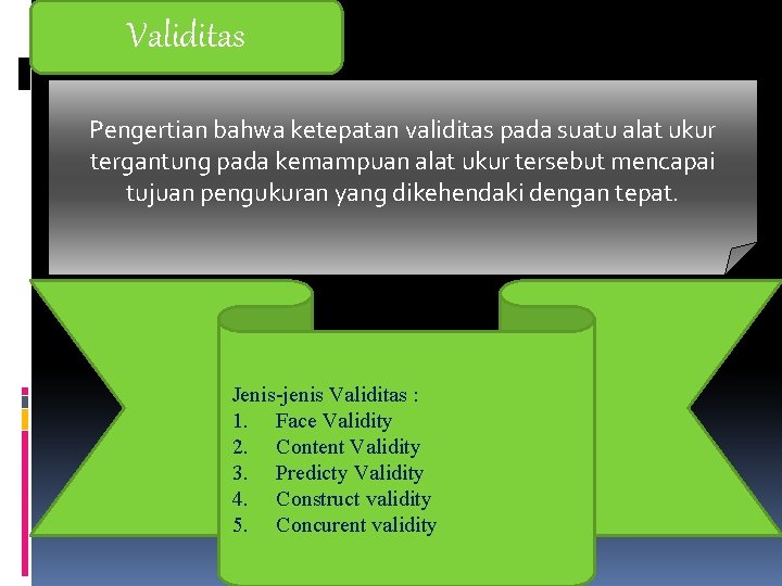 Validitas Pengertian bahwa ketepatan validitas pada suatu alat ukur tergantung pada kemampuan alat ukur