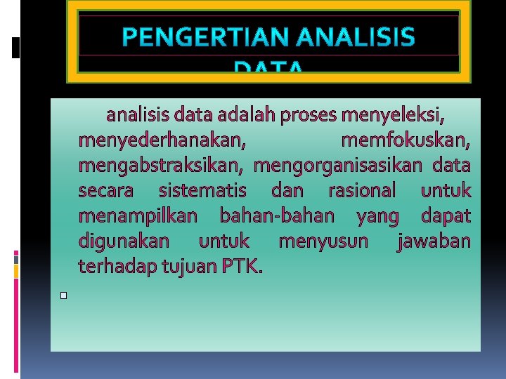 analisis data adalah proses menyeleksi, menyederhanakan, memfokuskan, mengabstraksikan, mengorganisasikan data secara sistematis dan rasional