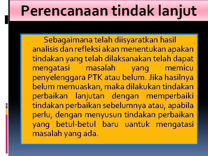 Perencanaan tindak lanjut Sebagaimana telah diisyaratkan hasil analisis dan refleksi akan menentukan apakan tindakan