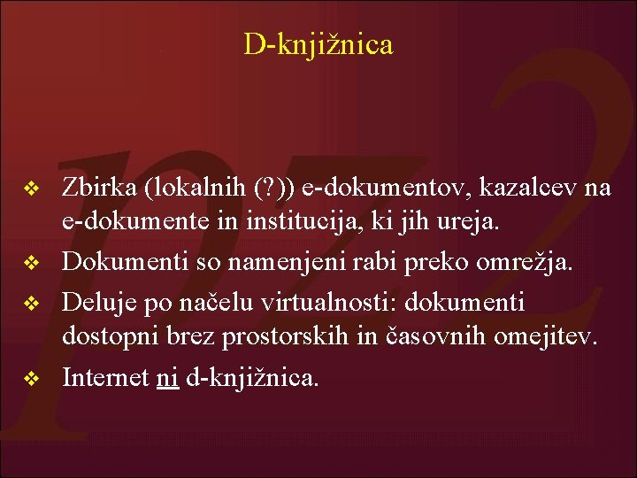 D-knjižnica v v Zbirka (lokalnih (? )) e-dokumentov, kazalcev na e-dokumente in institucija, ki