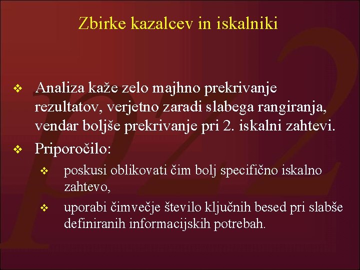 Zbirke kazalcev in iskalniki v v Analiza kaže zelo majhno prekrivanje rezultatov, verjetno zaradi