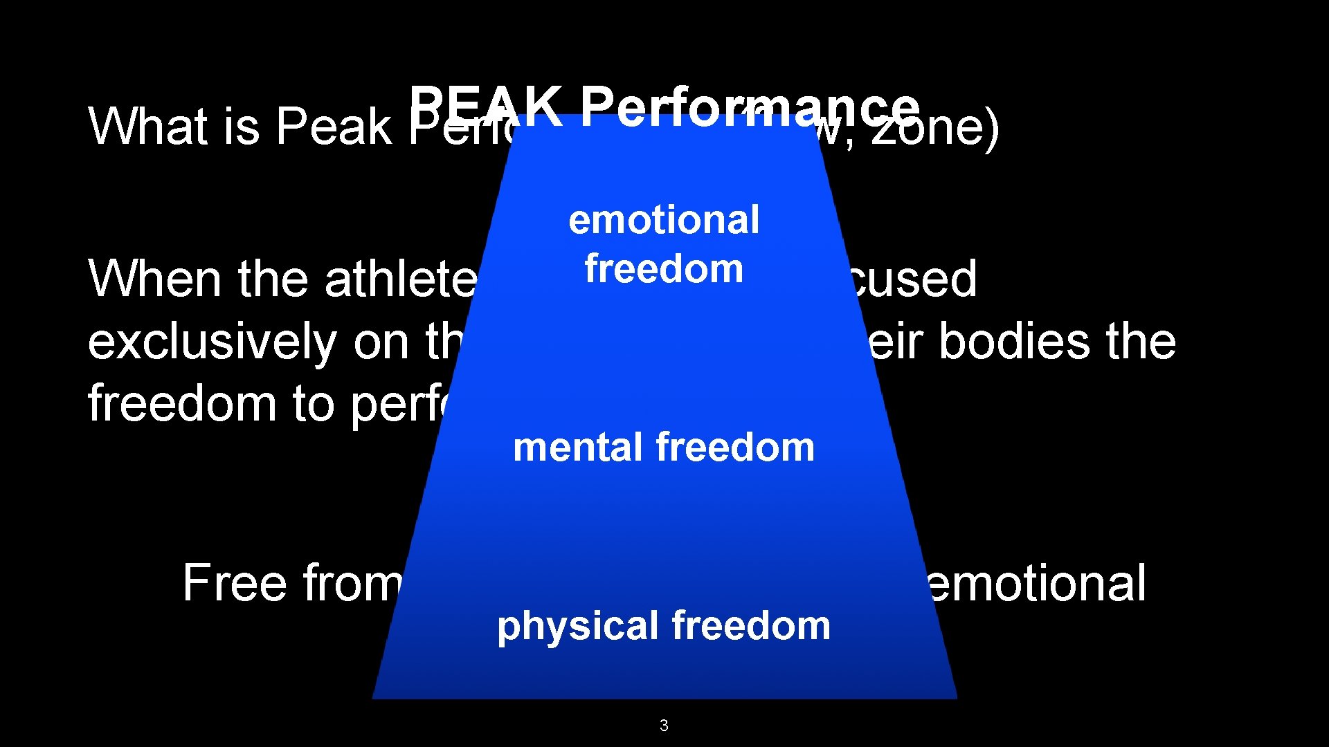 PEAK Performance What is Peak Performance: (flow, zone) emotional freedom attention is When the